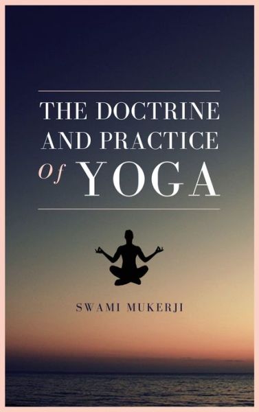 Cover for Swami Mukerji · The doctrine and practice of Yoga (Hardcover Book) (2020)