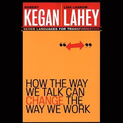 How the Way We Talk Can Change the Way We Work - Robert Kegan - Music - Gildan Media Corporation - 9798200547340 - July 20, 2020