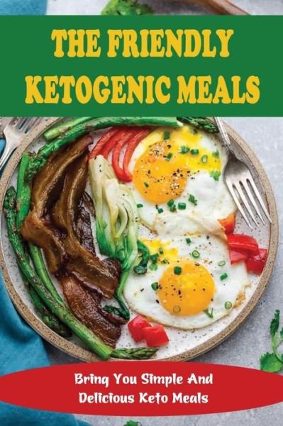 Cover for Amazon Digital Services LLC - KDP Print US · The Friendly Ketogenic Meals (Pocketbok) (2022)