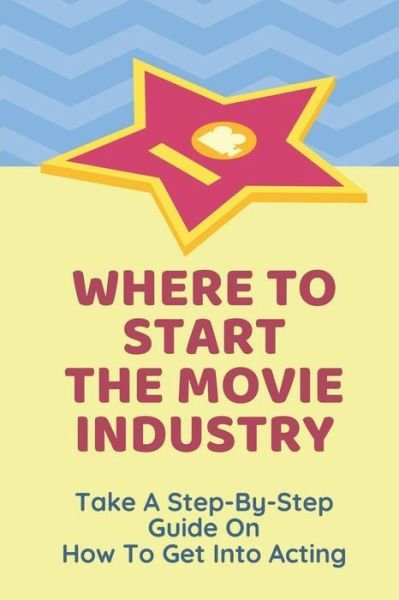 Cover for Hong Bigwood · Where To Start The Movie Industry (Taschenbuch) (2021)