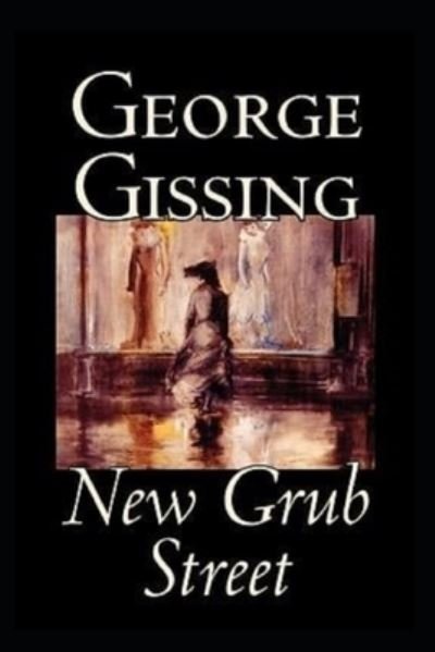 Cover for George Gissing · New Grub Street illustrated edition (Paperback Bog) (2021)