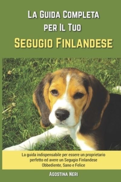 Cover for Agostina Neri · La Guida Completa per Il Tuo Segugio Finlandese: La guida indispensabile per essere un proprietario perfetto ed avere un Segugio Finlandese Obbediente, Sano e Felice (Taschenbuch) (2021)