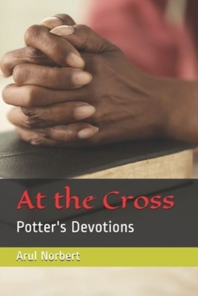 Cover for Arul Norbert · At the cross: Potter's Devotions (Paperback Bog) (2021)