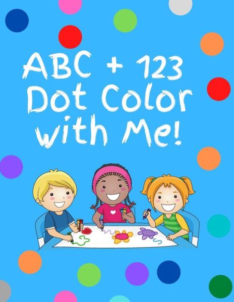 Cover for McKenzie Creations · ABC+123 dot color with me- letters numbers, shapes: Dot color book with letters, numbers and shapes (Paperback Bog) (2021)