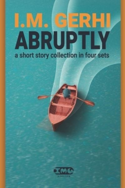 Cover for I M Gerhi · Abruptly: a short story collection in four sets (Paperback Bog) (2021)