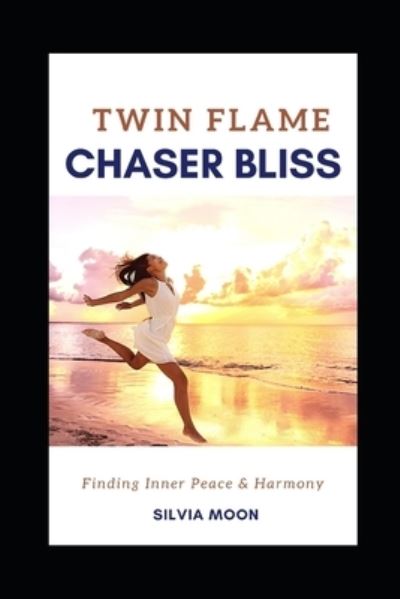 Cover for Silvia Moon · Twin Flame Chaser Bliss: Finding Inner Peace &amp; Harmony - The Twin Flame Chaser Guides to Surrendering &amp; Healing (Paperback Book) (2021)