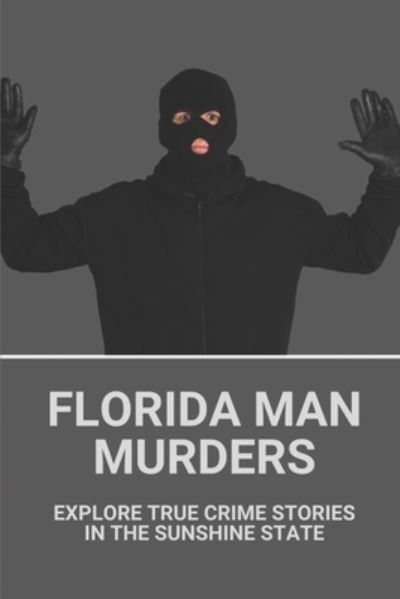 Florida Man Murders - Roscoe Munsch - Bøger - Independently Published - 9798528605340 - 29. juni 2021