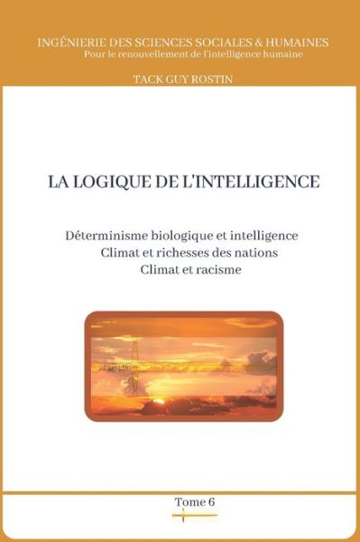 Cover for Guy Rostin Tack · La logique de l'intelligence: Determinisme biologique et intelligence - Ingenierie Des Sciences Sociales (Paperback Book) (2021)