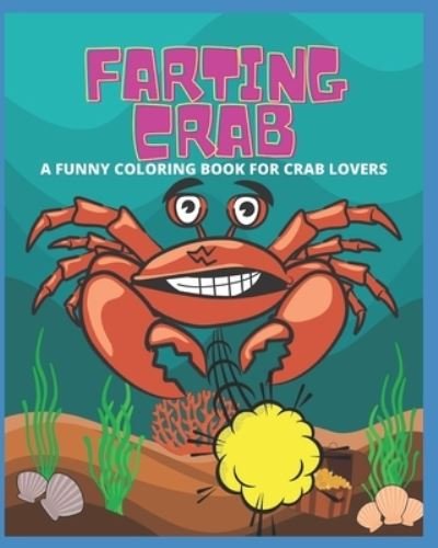 Cover for Manjappa W · Farting Crab - A Funny Coloring Book for Crab Lovers (Taschenbuch) (2021)