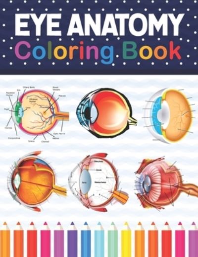 Cover for Kamniaczell Publication · Eye Anatomy Coloring Book: Eye Anatomy Coloring Book for kids.Human Eye Anatomy Coloring Pages for Kids Toddlers Teens. Human Body Anatomy Coloring Book For Medical &amp; Nursing Students. Human Eye Student's Self-Test Coloring Book For Anatomy Lover Students (Paperback Book) (2021)