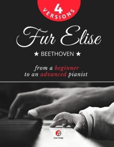 Cover for Alicja Urbanowicz · Fur Elise - Beethoven - 4 Versions - From a Beginner to an Advanced Pianist!: Teach Yourself How to Play. Popular, Classical, Easy - Intermediate Song for Adults Kids Students Teachers. Piano TUTORIAL (Paperback Book) (2020)