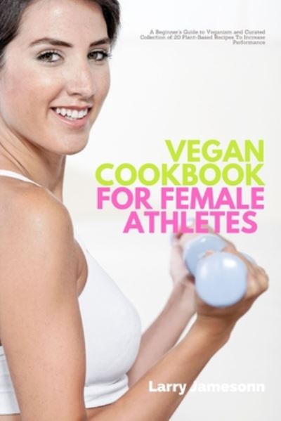 Cover for Larry Jamesonn · Vegan Cookbook For Female Athletes (Paperback Book) (2020)