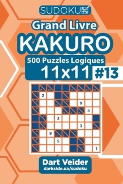 Cover for Dart Veider · Sudoku Grand Livre Kakuro - 500 Puzzles Logiques 11x11 (Volume 13) - French Edition (Paperback Bog) (2020)