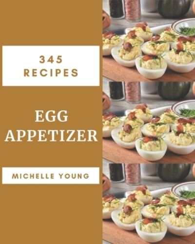 Cover for Michelle Young · 345 Egg Appetizer Recipes (Taschenbuch) (2020)