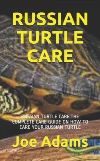 Russian Turtle Care - Joe Adams - Books - Independently Published - 9798701219340 - January 27, 2021