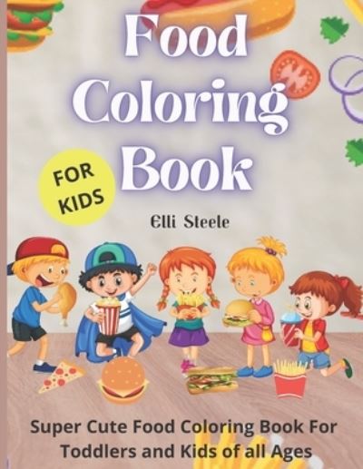 Cover for Elli Steele · Food Coloring Book For Kids (Paperback Book) (2021)