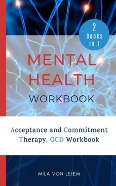 Cover for Mila Von Leiem · Mental Health Workbook: 2 Manuscripts: Acceptance and Commitment Therapy, OCD Workbook (Paperback Book) (2021)