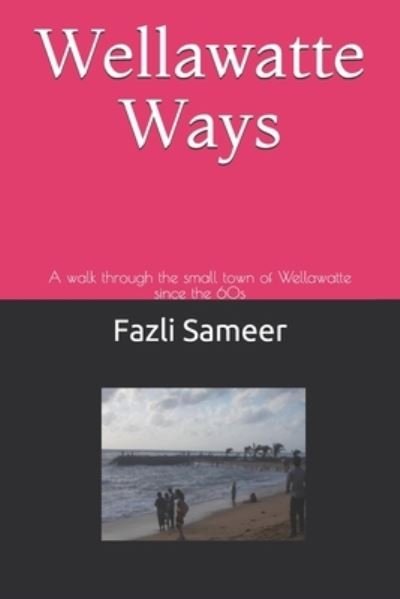 Cover for Fazli Sameer · Wellawatte Ways: A walk through the small town of Wellawatte in Colombo 00600 since the 60s (Pocketbok) (2021)