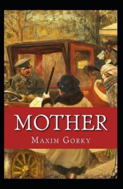 Mother Annotated - Maxim Gorky - Książki - Independently Published - 9798736237340 - 11 kwietnia 2021