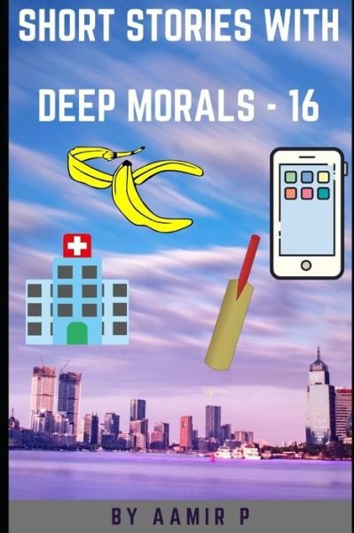 Short Stories with Deep Morals - 16 - Aamir P - Bøger - Independently Published - 9798831178340 - 8. maj 2022