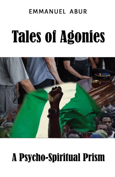 Cover for Emmanuel Abur · Tales of Agonies: A Psycho-Spiritual Prism (Paperback Book) (2023)