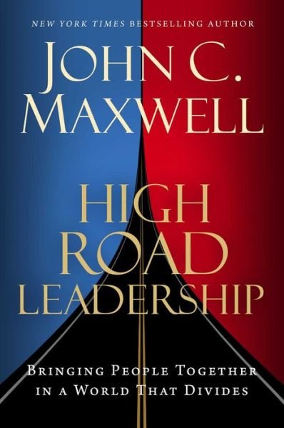 Cover for John C. Maxwell · High Road Leadership: Bringing People Together in a World That Divides (Innbunden bok) (2024)