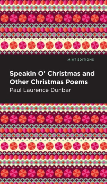 Speakin O' Christmas and Other Christmas Poems - Paul Laurence Dunbar - Książki - Mint Editions - 9798888976340 - 5 grudnia 2024