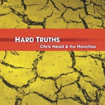 Cover for Head,chris &amp; the Honchos · Hard Truths (CD) (2011)