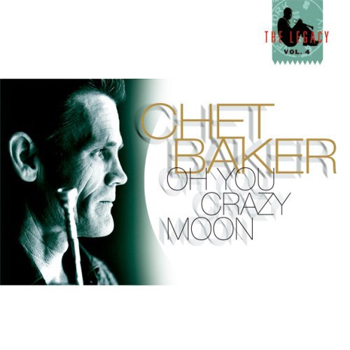 Oh You Crazy Moon: Legacy Vol 4 - Chet Baker - Musik -  - 4580142343341 - 20. august 2008