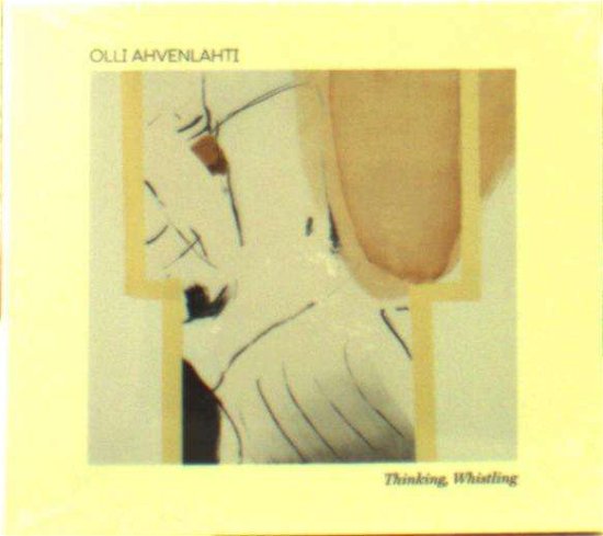 Cover for Olli Ahvenlahti · Thinking, Whistling (CD) (2017)
