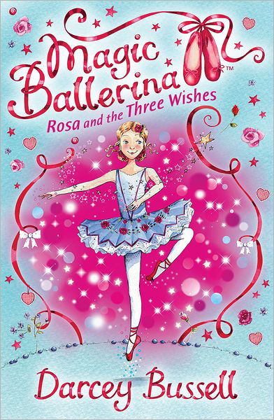 Rosa and the Three Wishes - Magic Ballerina - Darcey Bussell - Kirjat - HarperCollins Publishers - 9780007300341 - torstai 2. huhtikuuta 2009