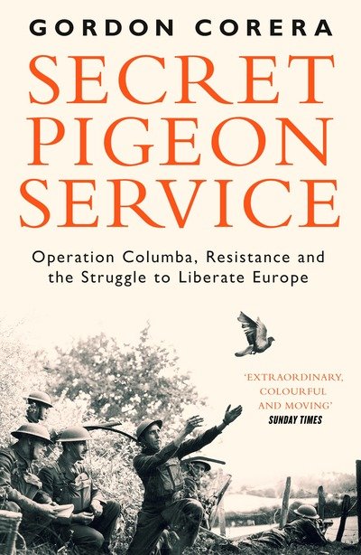 Secret Pigeon Service: Operation Columba, Resistance and the Struggle to Liberate Europe - Gordon Corera - Books - HarperCollins Publishers - 9780008220341 - February 21, 2019