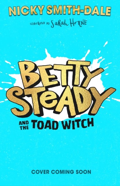 Betty Steady and the Toad Witch - Betty Steady and the Toad Witch - Nicky Smith-Dale - Livros - HarperCollins Publishers - 9780008600341 - 25 de abril de 2024