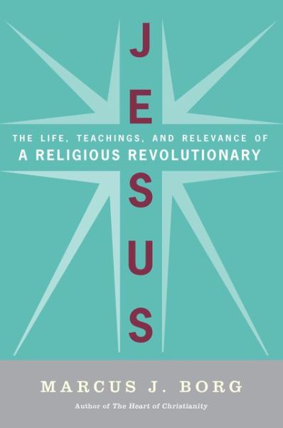 Cover for Marcus J. Borg · Jesus: the Life, Teachings, and Relevance of a Religious Revolutionary (Paperback Book) [1.6.2008 edition] (2015)