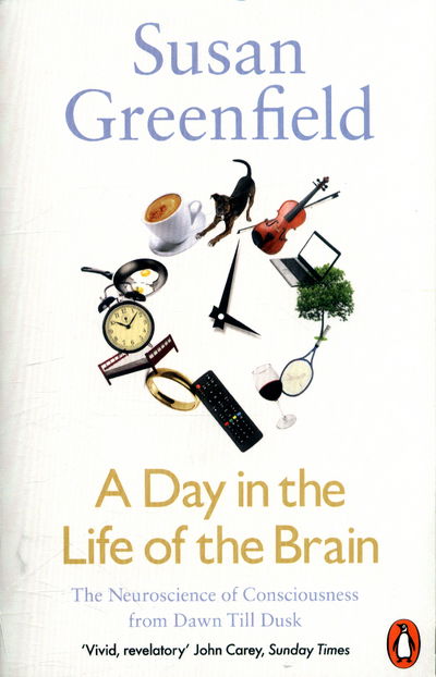 Cover for Baroness Susan Greenfield · A Day in the Life of the Brain: The Neuroscience of Consciousness from Dawn Till Dusk (Paperback Book) (2017)