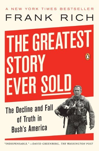 Cover for Frank Kelly Rich · The Greatest Story Ever Sold: the Decline and Fall of Truth in Bush's America (Paperback Book) [Reprint edition] (2007)