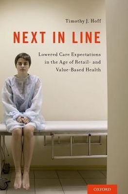 Cover for Hoff, Timothy J. (Professor of Management, Healthcare Systems, and Health Policy, Professor of Management, Healthcare Systems, and Health Policy, Northeastern University) · Next in Line: Lowered Care Expectations in the Age of Retail- and Value-Based Health (Paperback Book) (2017)