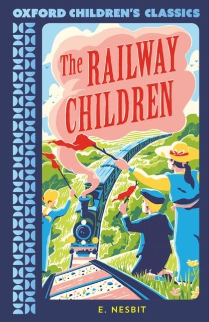 Oxford Children's Classics: The Railway Children - Edith Nesbit - Bøger - Oxford University Press - 9780192789341 - 3. august 2023
