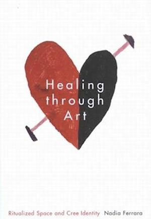 Cover for Nadia Ferrara · Healing through Art: Ritualized Space and Cree Identity - McGill-Queen's Indigenous and Northern Studies (Paperback Book) (2025)