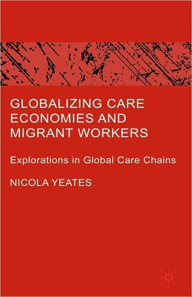 Cover for N. Yeates · Globalizing Care Economies and Migrant Workers: Explorations in Global Care Chains (Gebundenes Buch) (2008)
