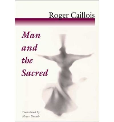 Man and the Sacred - Roger Caillois - Bücher - University of Illinois Press - 9780252070341 - 10. August 2001