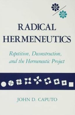 Cover for John D. Caputo · Radical Hermeneutics: Repetition, Deconstruction, and the Hermeneutic Project - Studies in Phenomenology and Existential Philosophy (Hardcover bog) (1988)