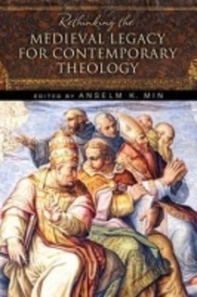 Cover for Anselm K Min · Rethinking the Medieval Legacy for Contemporary Theology (Paperback Book) (2014)