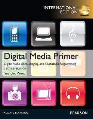 Digital Media Primer: International Edition - Yue-Ling Wong - Livres - Pearson Education Limited - 9780273774341 - 14 juin 2012