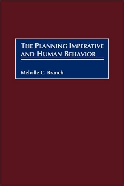 Cover for Melville C. Branch · The Planning Imperative and Human Behavior (Hardcover Book) (1999)