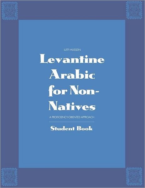 Cover for Lutfi Hussein · Levantine Arabic for Non-Natives: A Proficiency-Oriented Approach: Student Book - Yale Language Series (Paperback Book) (1993)