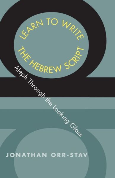 Cover for Jonathan Orr-Stav · Learn to Write the Hebrew Script: Aleph Through the Looking Glass - Yale Language Series (Paperback Book) (2005)