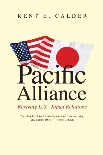Cover for Kent E. Calder · Pacific Alliance: Reviving U.S.-Japan Relations (Taschenbuch) (2010)