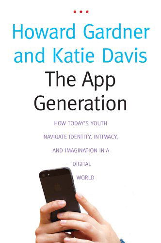 Cover for Howard Gardner · The App Generation: How Today's Youth Navigate Identity, Intimacy, and Imagination in a Digital World (Paperback Book) (2014)