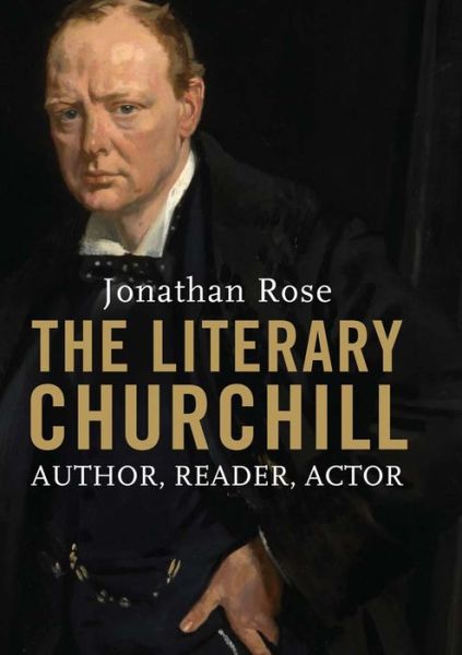 Cover for Jonathan Rose · The Literary Churchill: Author, Reader, Actor (Paperback Book) (2015)